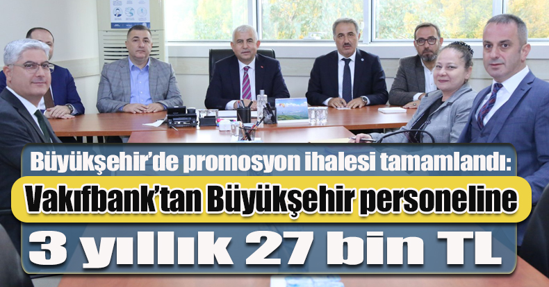 Vakıfbank’tan Büyükşehir personeline 3 yıllık 27 bin TL