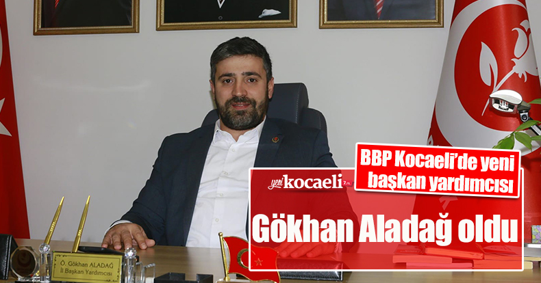 BBP Kocaeli’de yeni başkan yardımcısı Gökhan Aladağ oldu