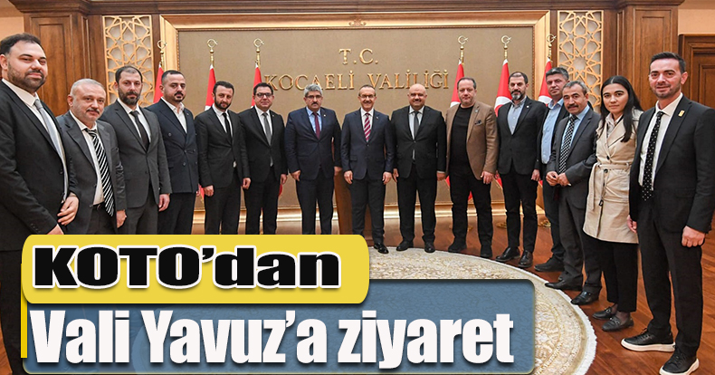 KOTO’dan Vali Yavuz’a ziyaret