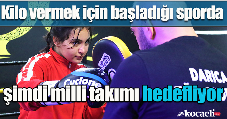 Kilo vermek için başladığı sporda şimdi milli takımı hedefliyor