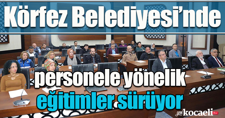 Körfez Belediyesi’nde personele yönelik eğitimler sürüyor