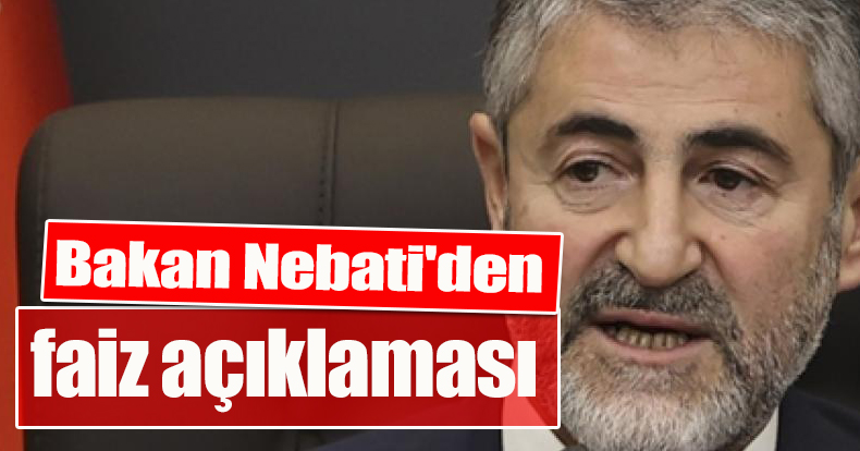 Bakan Nebati'den faiz açıklaması