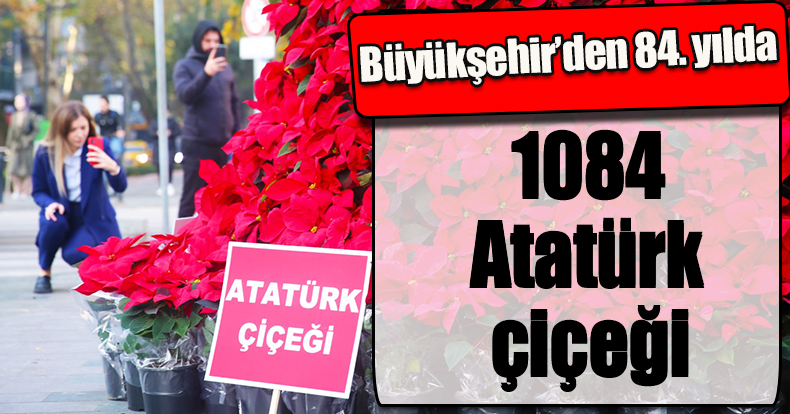 Büyükşehir’den 84. yılda 1084 Atatürk çiçeği
