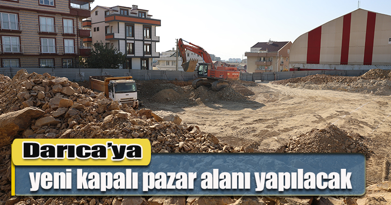 Darıca’ya yeni kapalı pazar alanı yapılacak