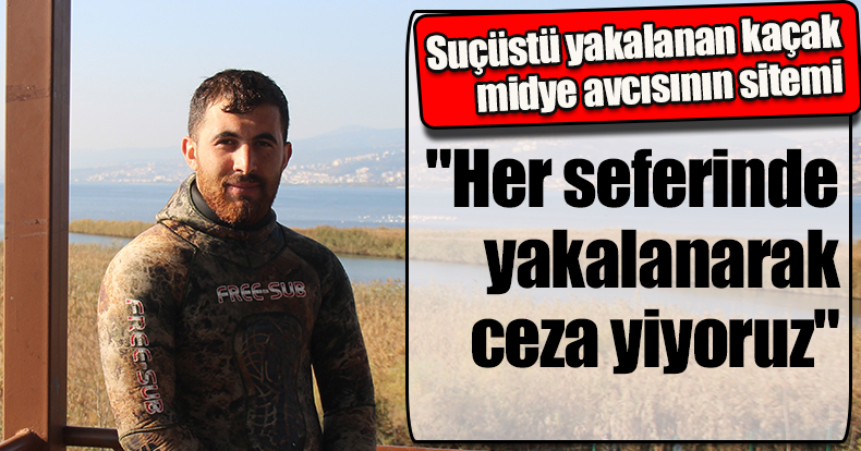 Suçüstü yakalanan kaçak midye avcısının sitemi