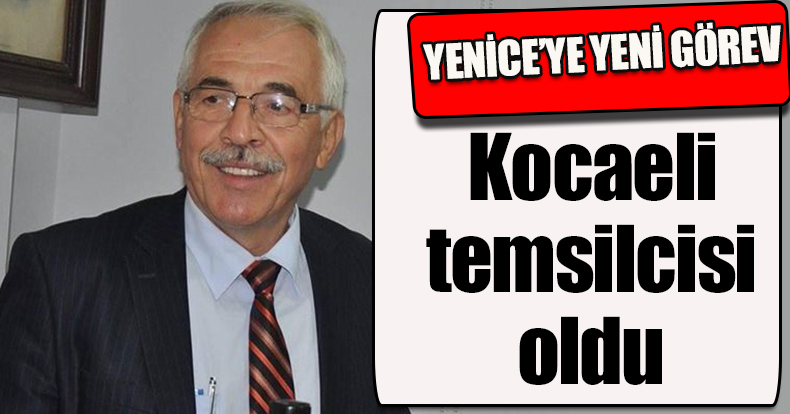 Eski Belediye Başkanı Yenice, Kocaeli temsilcisi oldu