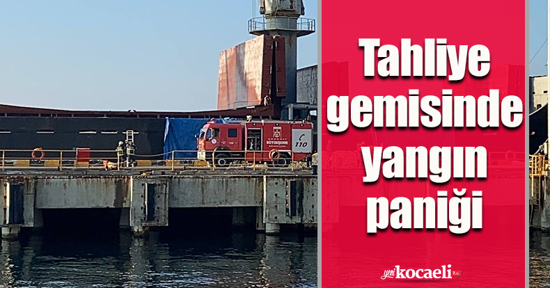 Tahliye gemisinde yangın paniği