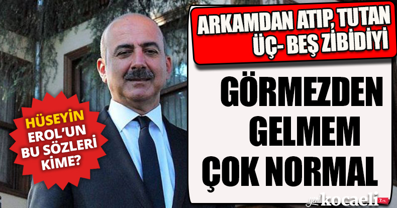 ARKAMDAN ATIP, TUTAN ÜÇ- BEŞ ZİBİDİYİ GÖRMEZDEN GELMEM ÇOK NORMAL  