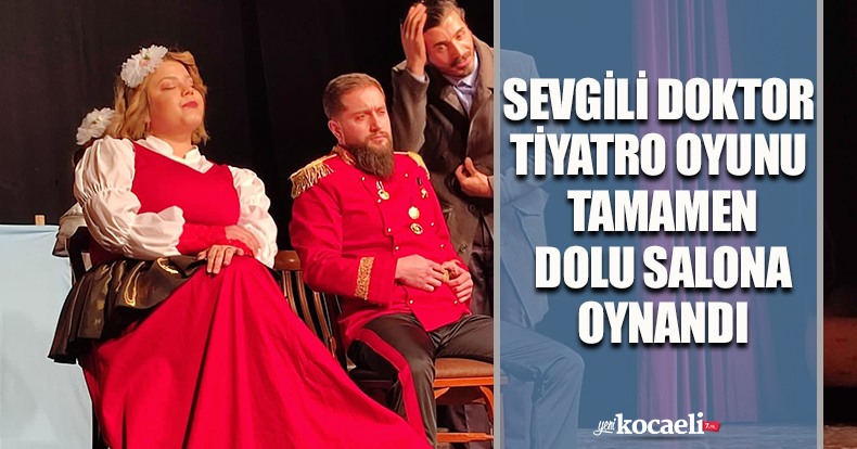 SEVGİLİ DOKTOR TİYATRO OYUNU TAMAMEN DOLU SALONA OYNANDI
