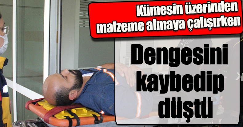 Kümesin üzerinden malzeme almaya çalışırken dengesini kaybedip düştü