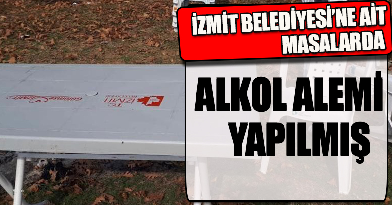 İZMİT BELEDİYESİ'NE AİT MASALARDA ALKOL ALEMİ YAPILMIŞ