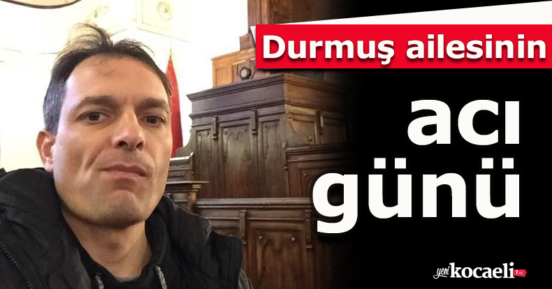 Durmuş ailesinin acı günü