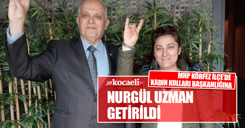 MHP KÖRFEZ İLÇE’DE KADIN KOLLARI BAŞKANLIĞINA NURGÜL UZMAN GETİRİLDİ
