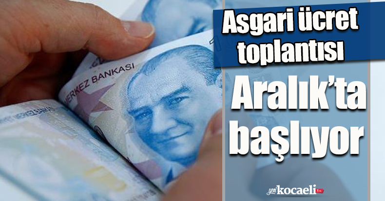 Asgari ücret toplantısı aralıkta başlıyor
