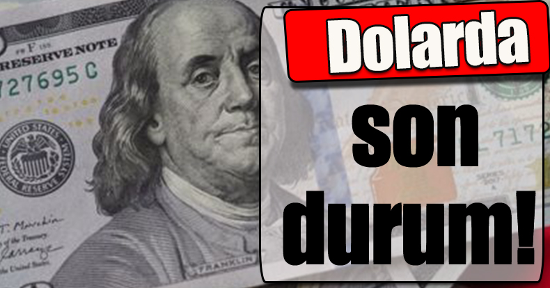 Dolarda son durum!