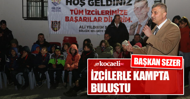 BAŞKAN SEZER İZCİLERLE KAMPTA BULUŞTU
