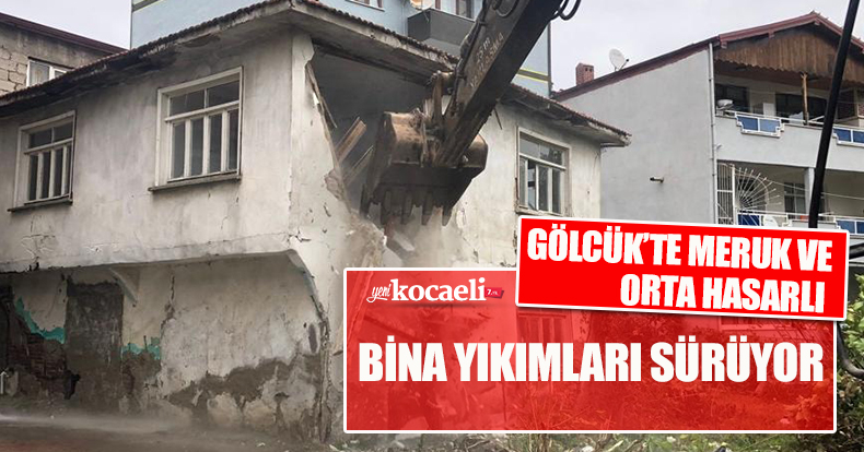 GÖLCÜK’TE MERUK VE ORTA HASARLI BİNA YIKIMLARI SÜRÜYOR