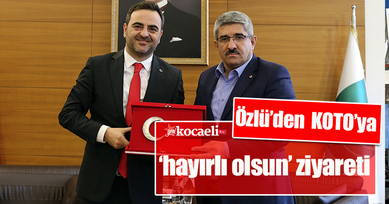 Başiskele Belediye Başkanı Özlü’den  KOTO’ya ‘hayırlı olsun’ ziyareti