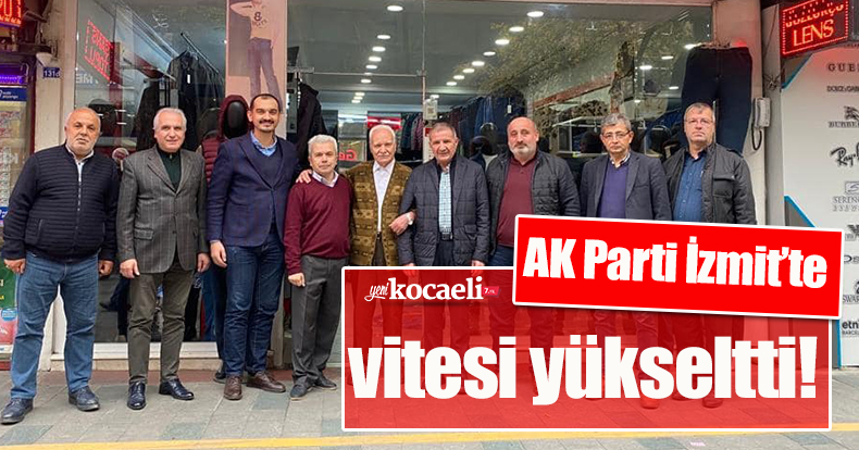 AK Parti İzmit’te vitesi yükseltti!