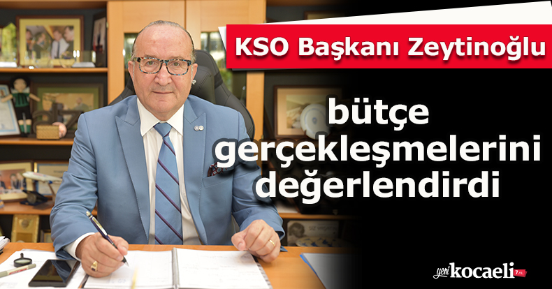 KSO Başkanı Zeytinoğlu bütçe gerçekleşmelerini değerlendirdi