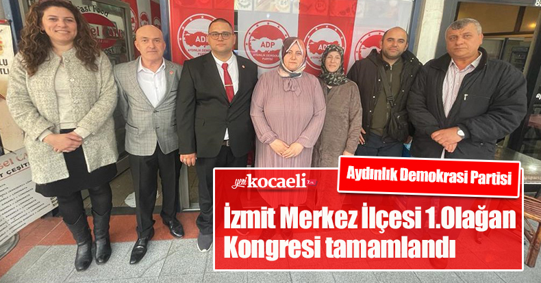 Aydınlık Demokrasi Partisi İzmit Merkez İlçesi 1.Olağan Kongresi tamamlandı
