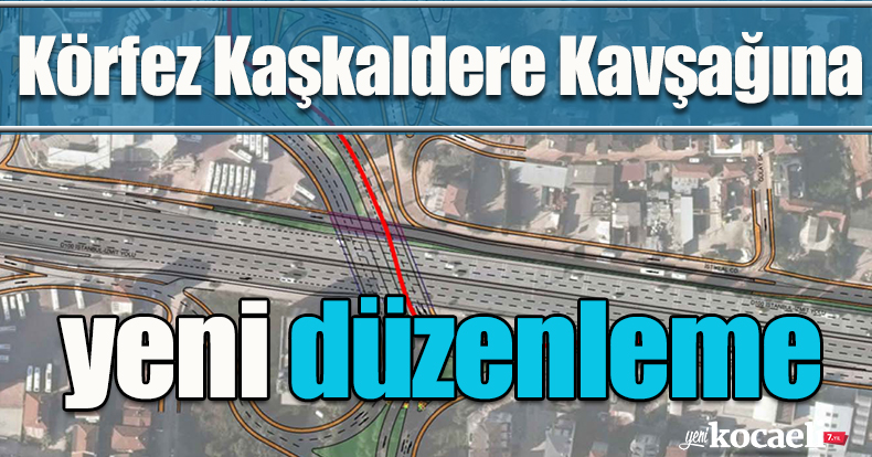 Körfez Kaşkaldere Kavşağına yeni düzenleme