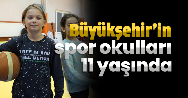 Büyükşehir’in spor okulları 11 yaşında   