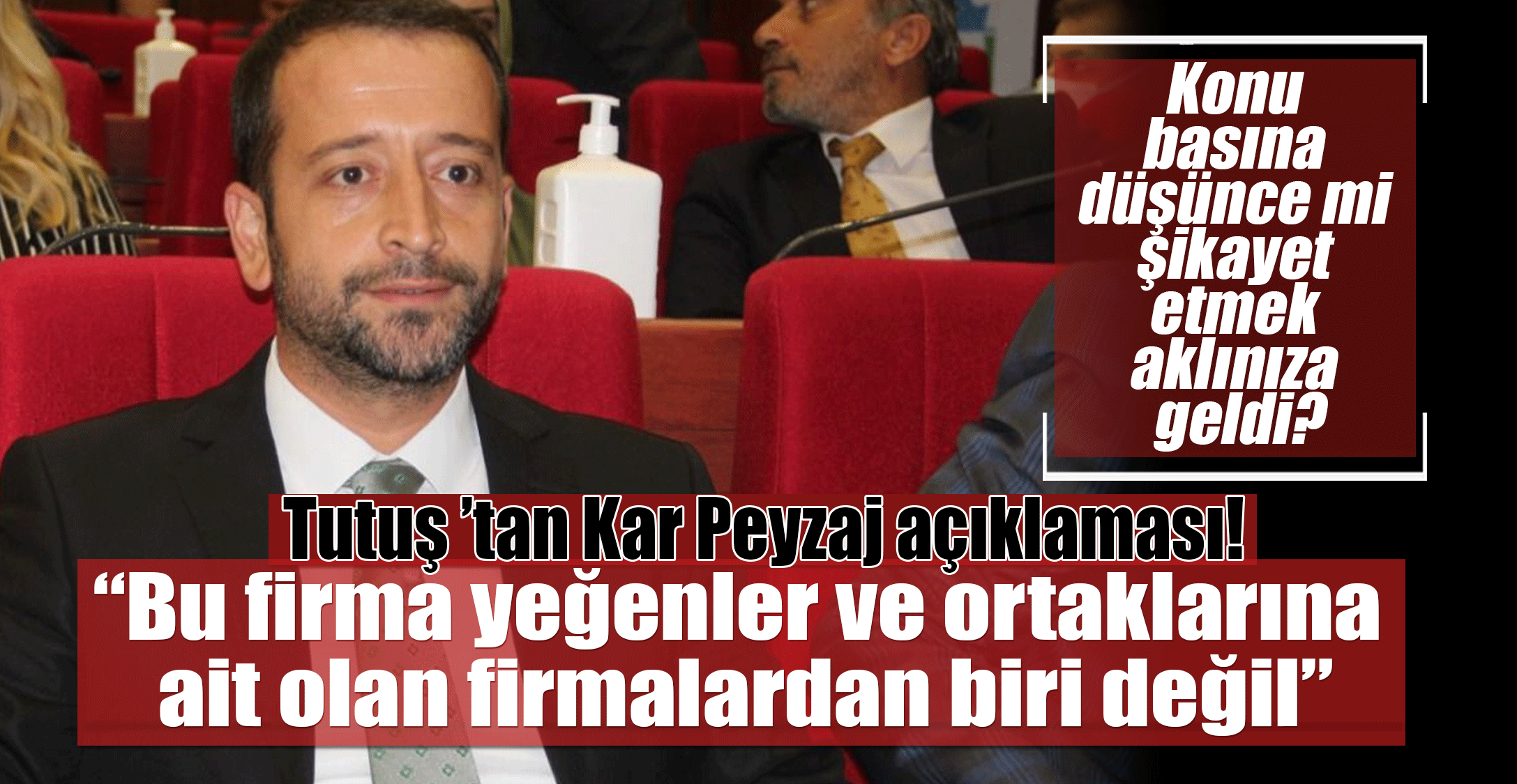 Tutuş ’tan Kar Peyzaj açıklaması! “Bu firma yeğenler ve ortaklarına ait olan firmalardan biri değil.”