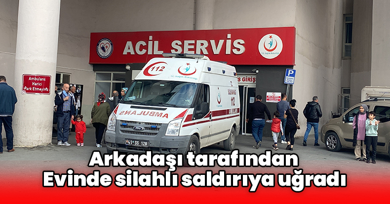 Evinde silahlı saldırıya uğrayan şahıs yaralandı