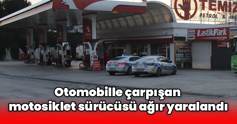 Otomobille çarpışan motosiklet sürücüsü ağır yaralandı