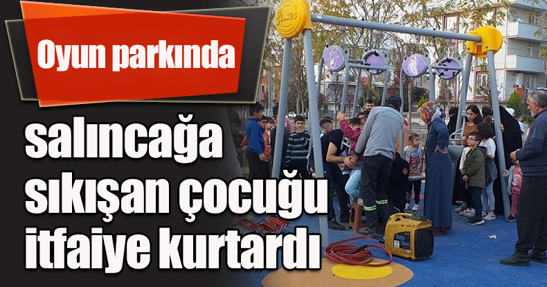Oyun parkında salıncağa sıkışan çocuğu itfaiye kurtardı