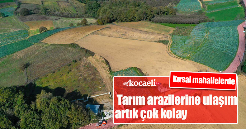 Kırsal mahallelerde tarım arazilerine ulaşım artık çok kolay