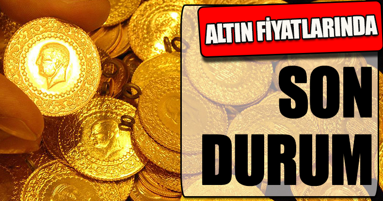 Altın fiyatlarında son durum!