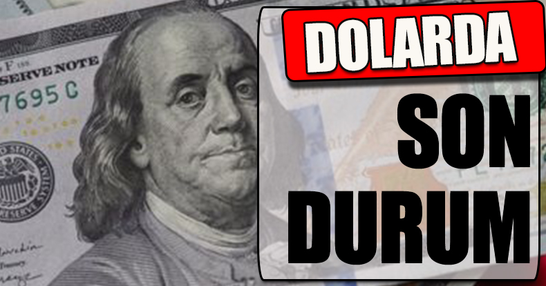 Dolarda son durum!