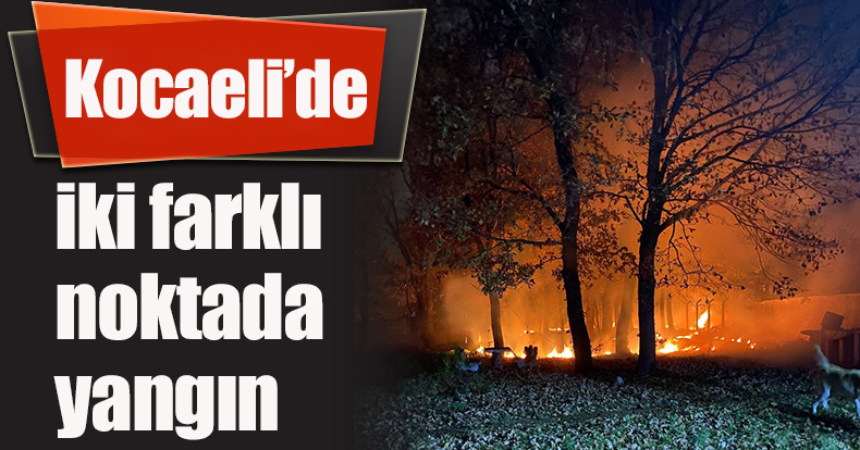 Kocaeli’de iki farklı noktada yangın