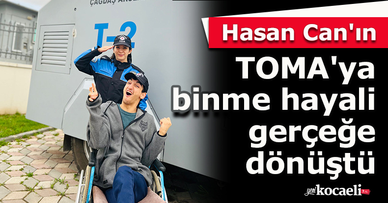  Hasan Can'ın TOMA'ya binme hayali gerçeğe dönüştü