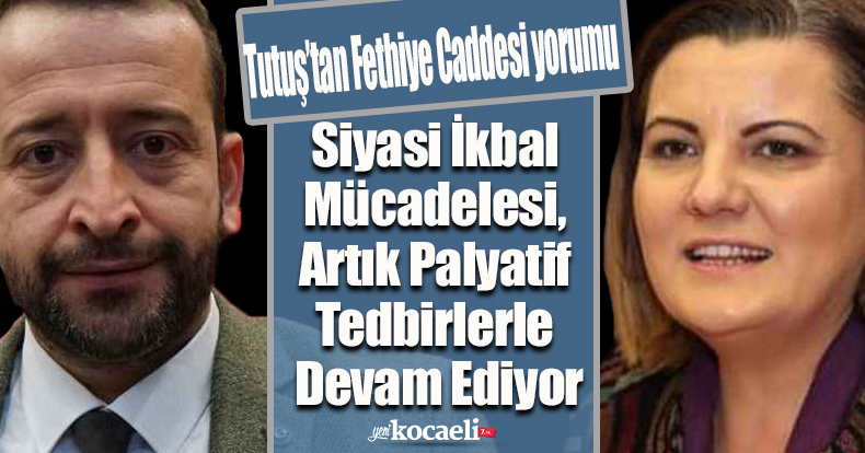 Tutuş’tan Fethiye Caddesi yorumu 