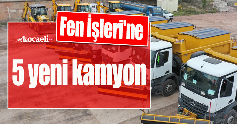 Fen İşleri'ne 5 yeni kamyon
