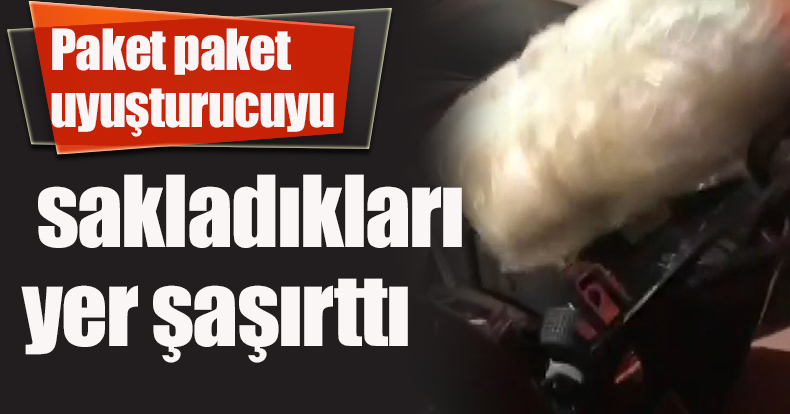 Paket paket uyuşturucuyu sakladıkları yer şaşırttı