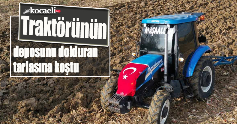 Traktörünün deposunu dolduran tarlasına koştu