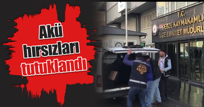 Akü hırsızları tutuklandı
