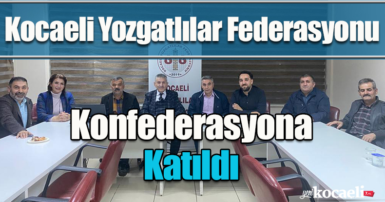 Kocaeli Yozgatlılar Federasyonu, Konfederasyona Katıldı