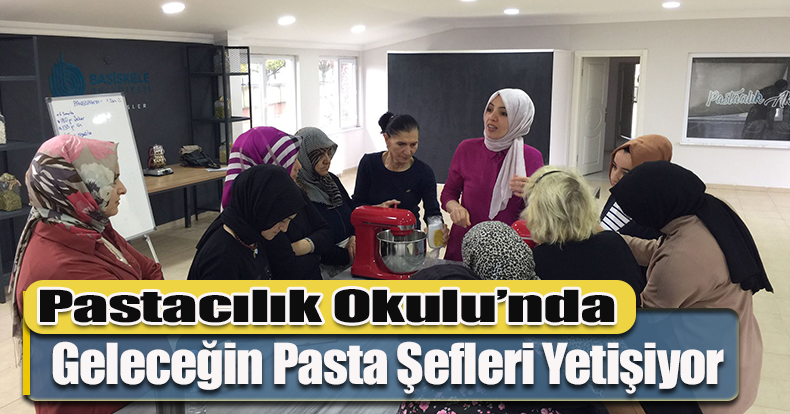 Pastacılık Okulu’nda Geleceğin Pasta Şefleri Yetişiyor