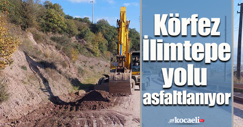 Körfez İlimtepe yolu asfaltlanıyor