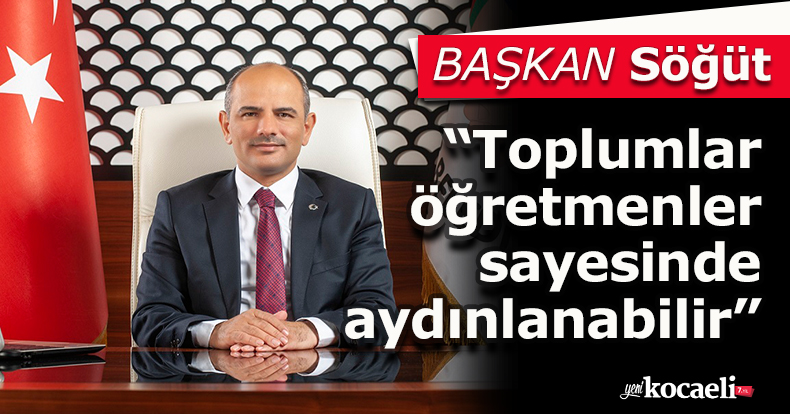 Başkan Söğüt, “Toplumlar öğretmenler sayesinde aydınlanabilir