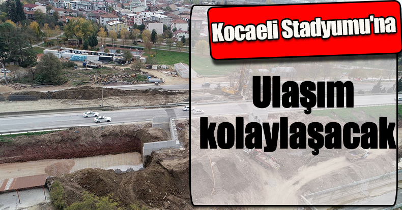 Kocaeli Stadyumu'na ulaşım kolaylaşacak