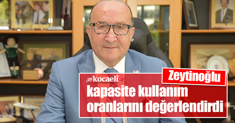 KSO Başkanı Zeytinoğlu kapasite kullanım oranlarını değerlendirdi