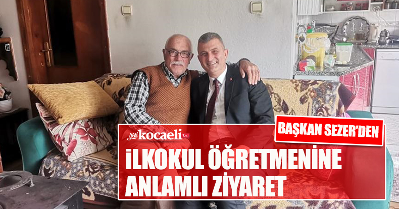BAŞKAN SEZER’DEN İLKOKUL ÖĞRETMENİNE ANLAMLI ZİYARET