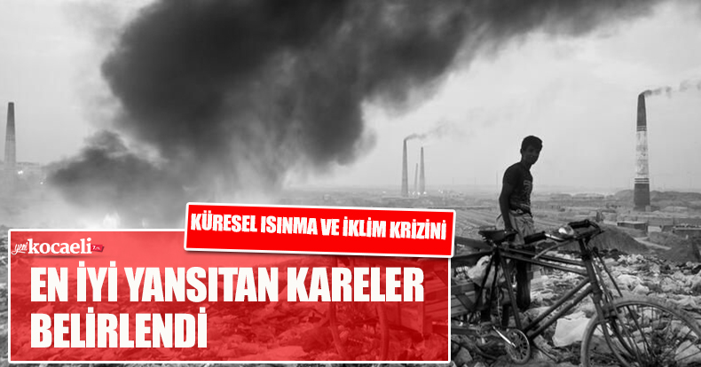 KÜRESEL ISINMA VE İKLİM KRİZİNİ EN İYİ YANSITAN KARELER BELİRLENDİ