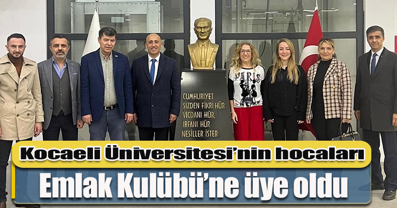 Kocaeli Üniversitesi’nin hocaları, Emlak Kulübü’ne üye oldu